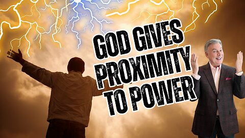 God Is Giving You Proximity To Power | Lance Wallnau