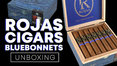 Rojas Cigars Bluebonnets Unboxing
