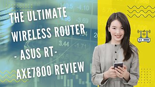 The Ultimate Wireless Router - ASUS RT-AXE7800 Review