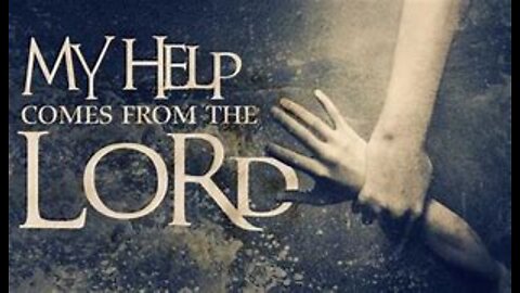 Our help comes from the Lord