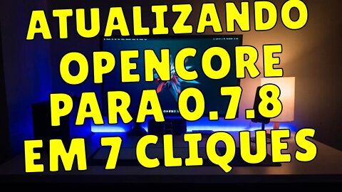 OPENCORE 0.7.8 - ATUALIZANDO EFI DO SEU HACKINTOSH EM 7 CLIQUES DE FORMA SIMPLES, RÁPIDA, E SEGURA