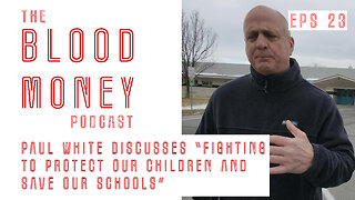 Blood Money Episode 23 - Paul White "Fighting to protect our children and save our schools"