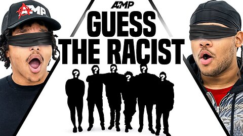 AMP GUESS THE RACIST