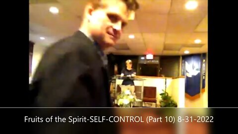 Fruits of the Spirit- SELF-CONTROL (Part 10) 8-31-2022