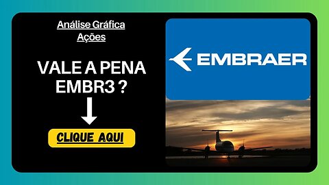 HORA DE VENDER AS AÇÕES DA EMBRAER ? ANÁLISE GRÁFICA.