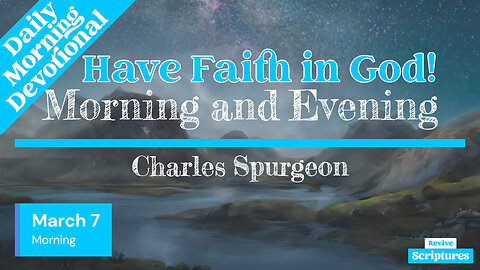 March 7 Morning Devotional | Have Faith in God! | Morning and Evening by Charles Spurgeon