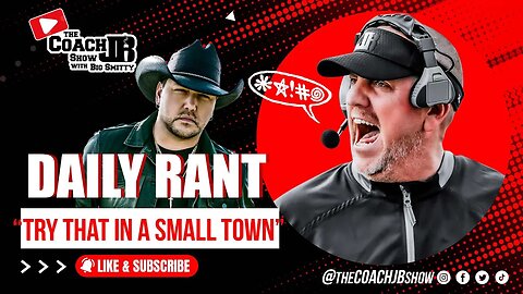 JASON ALDEAN CANCELLED? | TRY THAT IN A SMALL TOWN! | COACH JB'S DAILY RANT