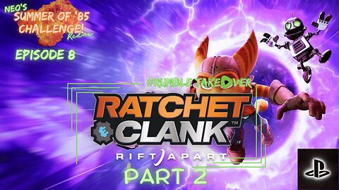 Summer of Games - Episode 8: Ratchet and Clank: A Rift Apart - Part 2 [5/100] | Rumble Gaming