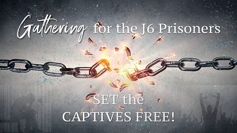 Night 1 - The GATHERING for J6 Prisoners - Set the Captives Free!!