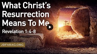 What Jesus's Resurrection Means To Me - JD Farag