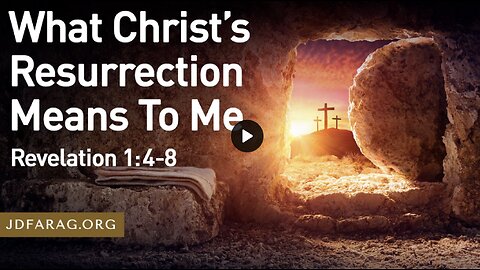 What Jesus's Resurrection Means To Me - JD Farag