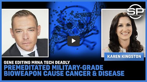 Karen Kingston W/ Gene Editing mRNA DEADLY Premeditated Military-Grade Bioweapon Cause Cancer &DEATH