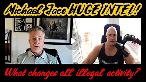 Michael Jaco HUGE intel: What changes all illegal activity?