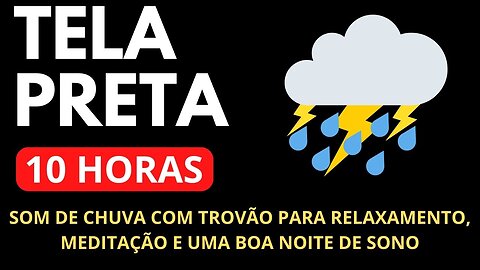 TELA PRETA - Barulho de Chuva com trovão & Tela Preta 10 Horas Relaxar, Meditar Sono Profundo