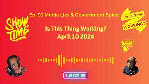 Ep. 91 Media Lies and Government Spies!