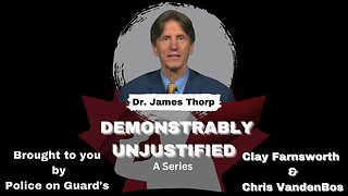 Demonstrably Unjustified (A Series) With This Episodes Guest Dr. James Thorp