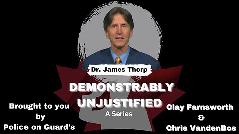 Demonstrably Unjustified (A Series) With This Episodes Guest Dr. James Thorp