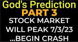 PART 3 - God's Prediction: STOCK MARKET WILL PEAK / BEGIN CRASH on July 3