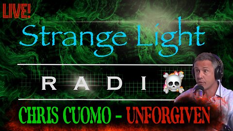 STRANGE LIGHT RADIO: ""Chris Cuomo - Unforgiven" and "PBD Goes Soft"