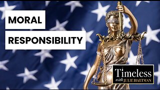 Moral Responsibility | Timeless with Julie Hartman -- Ep. 45, March 9th, 2023