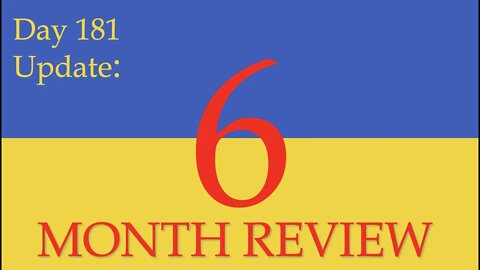 6 MONTH OF WAR - A RETROSPECTIVE What happened on Day 181 of the Russian invasion of Ukraine: Update