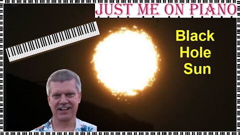 Rock song - Black Hole Sun (Soundgarden) covered by Just Me on Piano / Vocal
