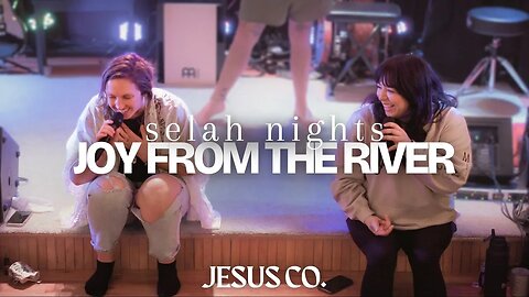 Joy From The River | JesusCo Selah Nights - Spontaneous Worship at the Jesus Co. House 9.1.23