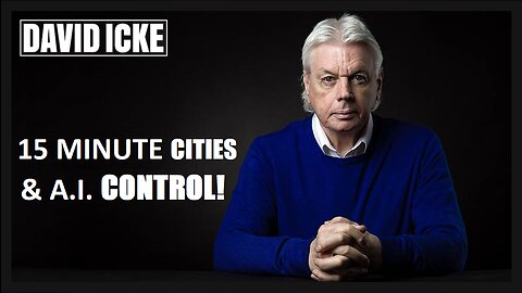 David Icke - 15 Minute Cities & A.I. Control (Jan 2023)
