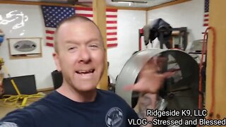 VLOG - Stressed and Blessed. Ridgeside K9, LLC