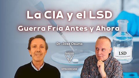 La CIA y el LSD. Guerra Fría Antes y Ahora con Dr. José Osuna