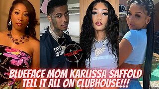 BLUEFACE MOM Karlissa Saffold TELL IT ALL ON CLUBHOUSE!!!