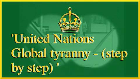 United Nations Global Tyranny - (step by step)