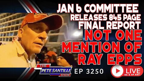 Jan 6 Committee Releases 845 Pg Full Report Not 1 Mention Of RAY EPPS | EP3250-8AM