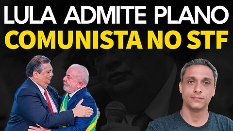 Escancarado - LULA admite plano de colocar um ministro COMUNISTA no STF