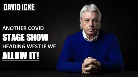 David Icke - Another Covid Stage Show, Heading West If We Allow it (Apr 2022)