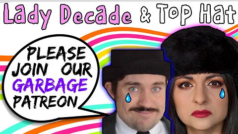 Lady Decade & Top Hat Gaming Man Beg People To Join Their Patreon