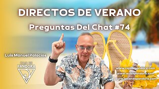 DIRECTOS DE VERANO. Preguntas Del Chat #74 con Luis Manuel Palacios Gutiérrez