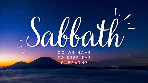 Do we have to keep the Sabbath?