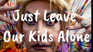 Just Leave Our Kids Alone