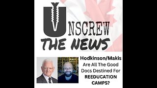 Dr. Hodkinson/Dr. Makis | Are All The Good Docs Destined For Reeducation Camps