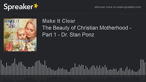 The Beauty of Christian Motherhood - Part 1 - Dr. Stan Ponz