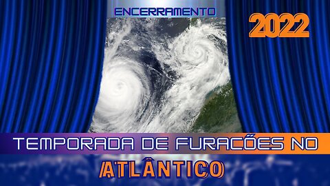 Temporada de Ciclones Tropicais no Atlântico 2022: Encerramento