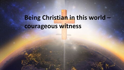 Sermon Only | Being Christian in this world - courageous witness | 20220126