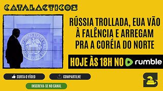 #34 Rússia Trollada, EUA Vão À Falência E Arregam Pra A Coréia Do Norte