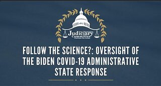 “Follow the Science?: Oversight of the Biden Covid-19 Administrative State Response”