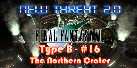 Final Fantasy VII - New Threat 2.0 Type B #16 – The Northern Crater