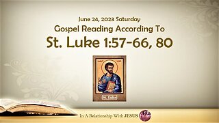 June 24 2023 Gospel Reading Luke Chapter 1 Verse 57-66 80
