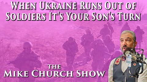 When Ukraine Runs Out Of Soldiers It's Your Son's Turn