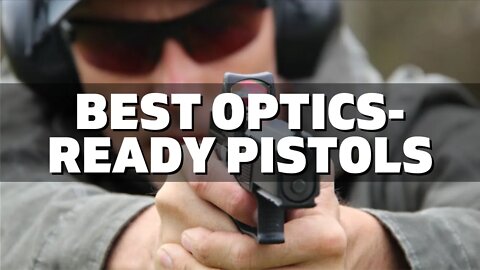 Top 10 Best Optics-Ready Pistols (2022)