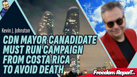 CANADIAN MAYOR CANDIDATE MUST RUN CAMPAIGN FROM COSTA RICA TO AVOID DEATH
